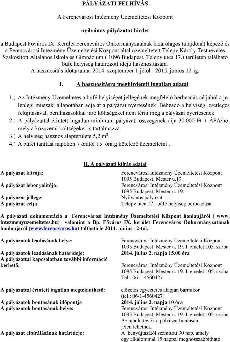 Gimnázium ( 1096 Budapest, Telepy utca 17.) területén található büfé helyiség határozott idejű hasznosítására. A hasznosítás időtartama: 2014. szeptember 1-jétől - 2015. június 12-ig. I.