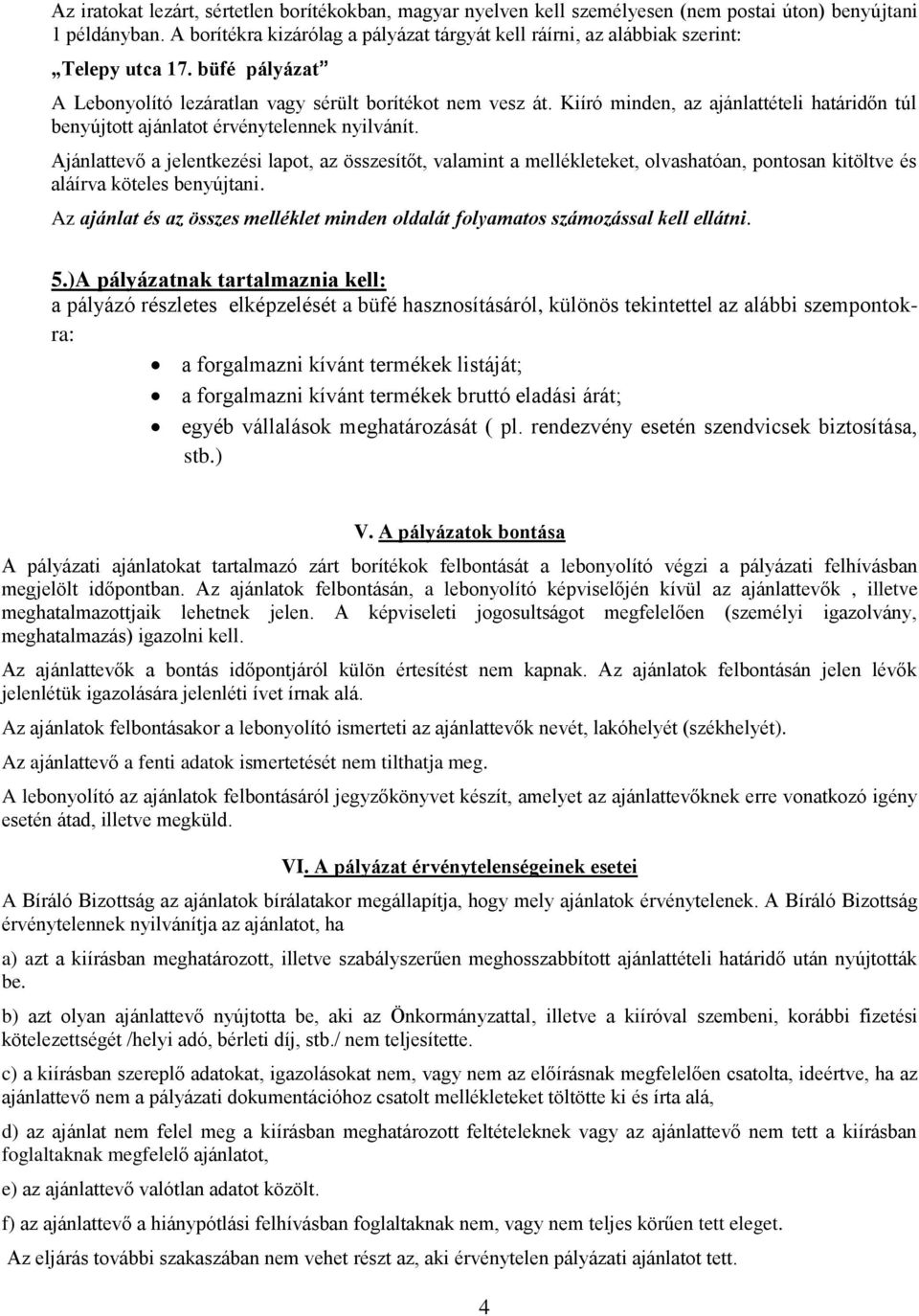 Kiíró minden, az ajánlattételi határidőn túl benyújtott ajánlatot érvénytelennek nyilvánít.