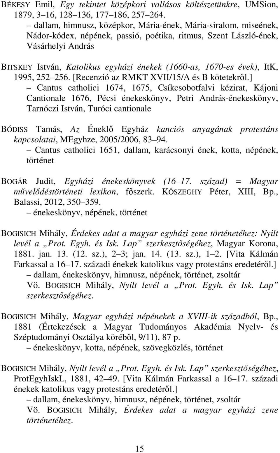 1670-es évek), ItK, 1995, 252 256. [Recenzió az RMKT XVII/15/A és B kötetekről.