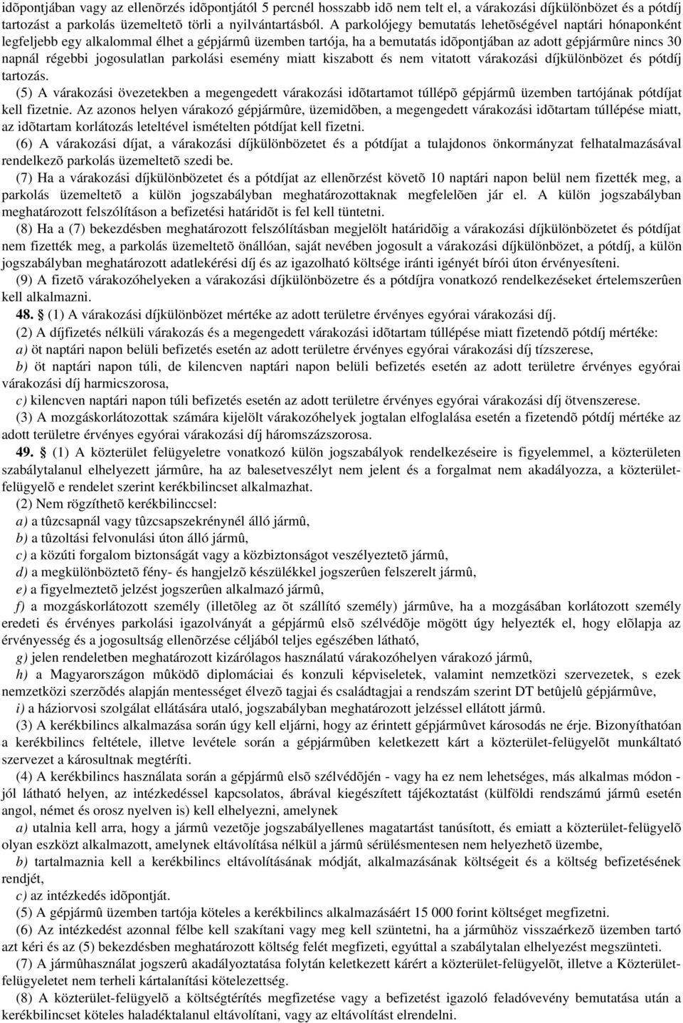 jogosulatlan parkolási esemény miatt kiszabott és nem vitatott várakozási díjkülönbözet és pótdíj tartozás.