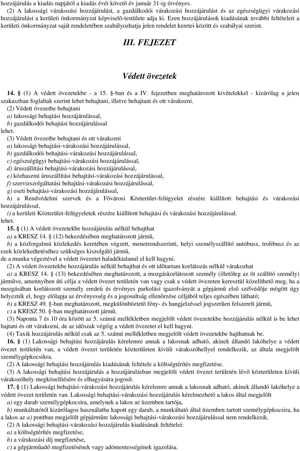 Ezen hozzájárulások kiadásának további feltételeit a kerületi önkormányzat saját rendeletében szabályozhatja jelen rendelet keretei között és szabályai szerint. III. FEJEZET Védett övezetek 14.