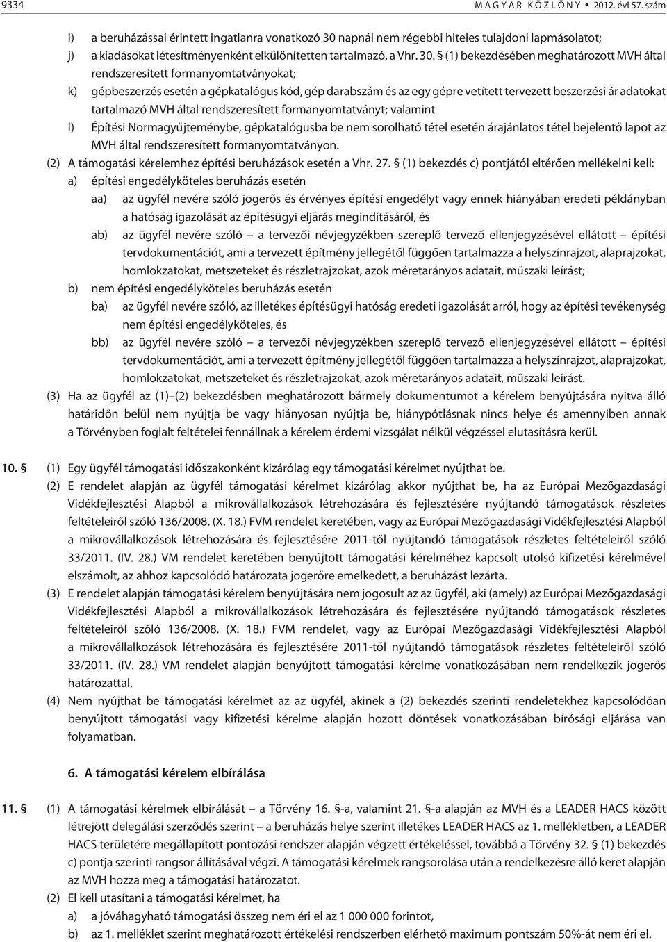 napnál nem régebbi hiteles tulajdoni lapmásolatot; j) a kiadásokat létesítményenként elkülönítetten tartalmazó, a Vhr. 30.