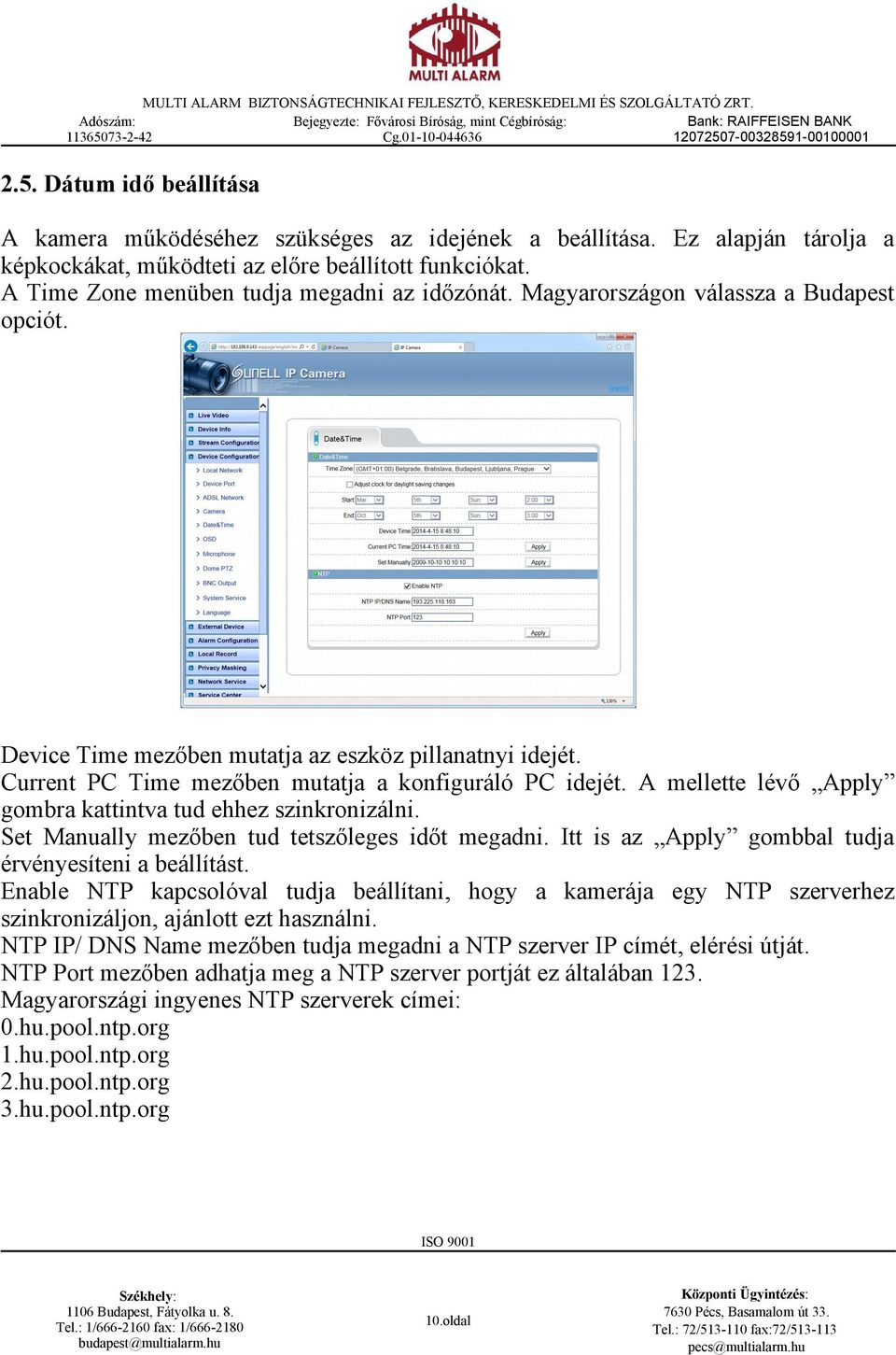 Current PC Time mezőben mutatja a konfiguráló PC idejét. A mellette lévő Apply gombra kattintva tud ehhez szinkronizálni. Set Manually mezőben tud tetszőleges időt megadni.