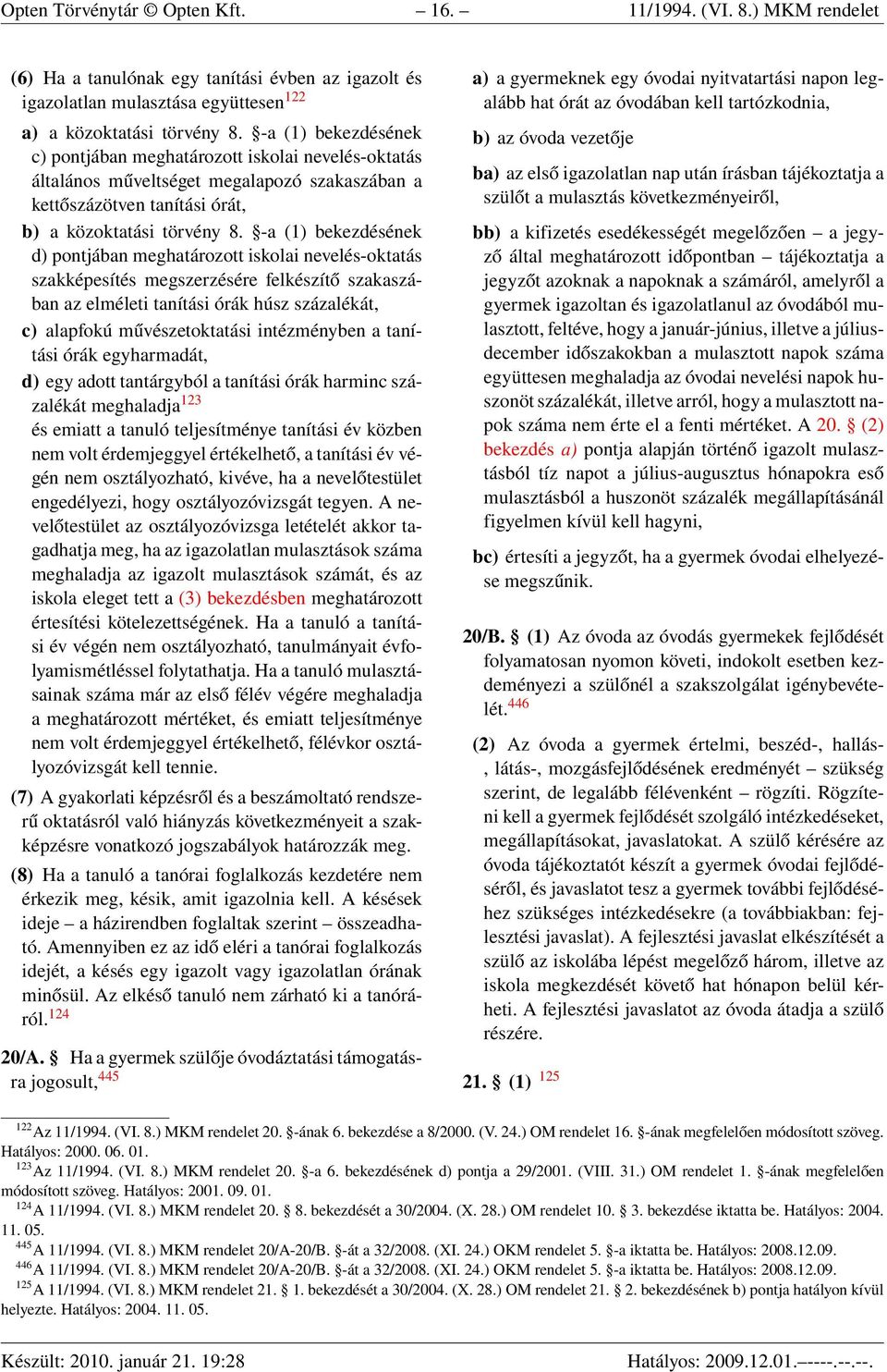 -a (1) bekezdésének d) pontjában meghatározott iskolai nevelés-oktatás szakképesítés megszerzésére felkészítő szakaszában az elméleti tanítási órák húsz százalékát, c) alapfokú művészetoktatási