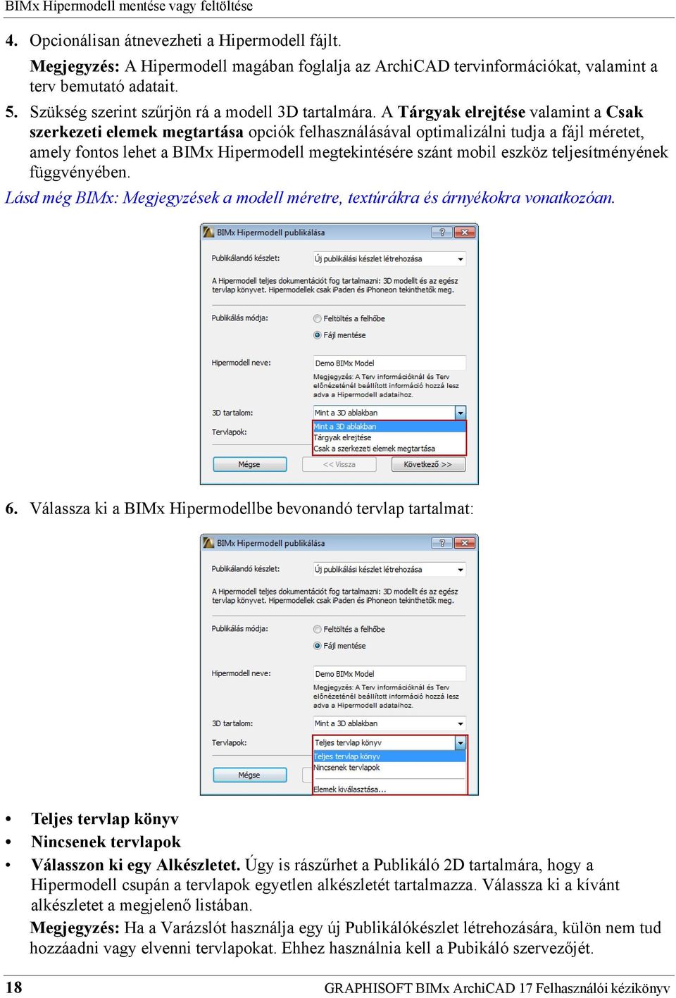 A Tárgyak elrejtése valamint a Csak szerkezeti elemek megtartása opciók felhasználásával optimalizálni tudja a fájl méretet, amely fontos lehet a BIMx Hipermodell megtekintésére szánt mobil eszköz