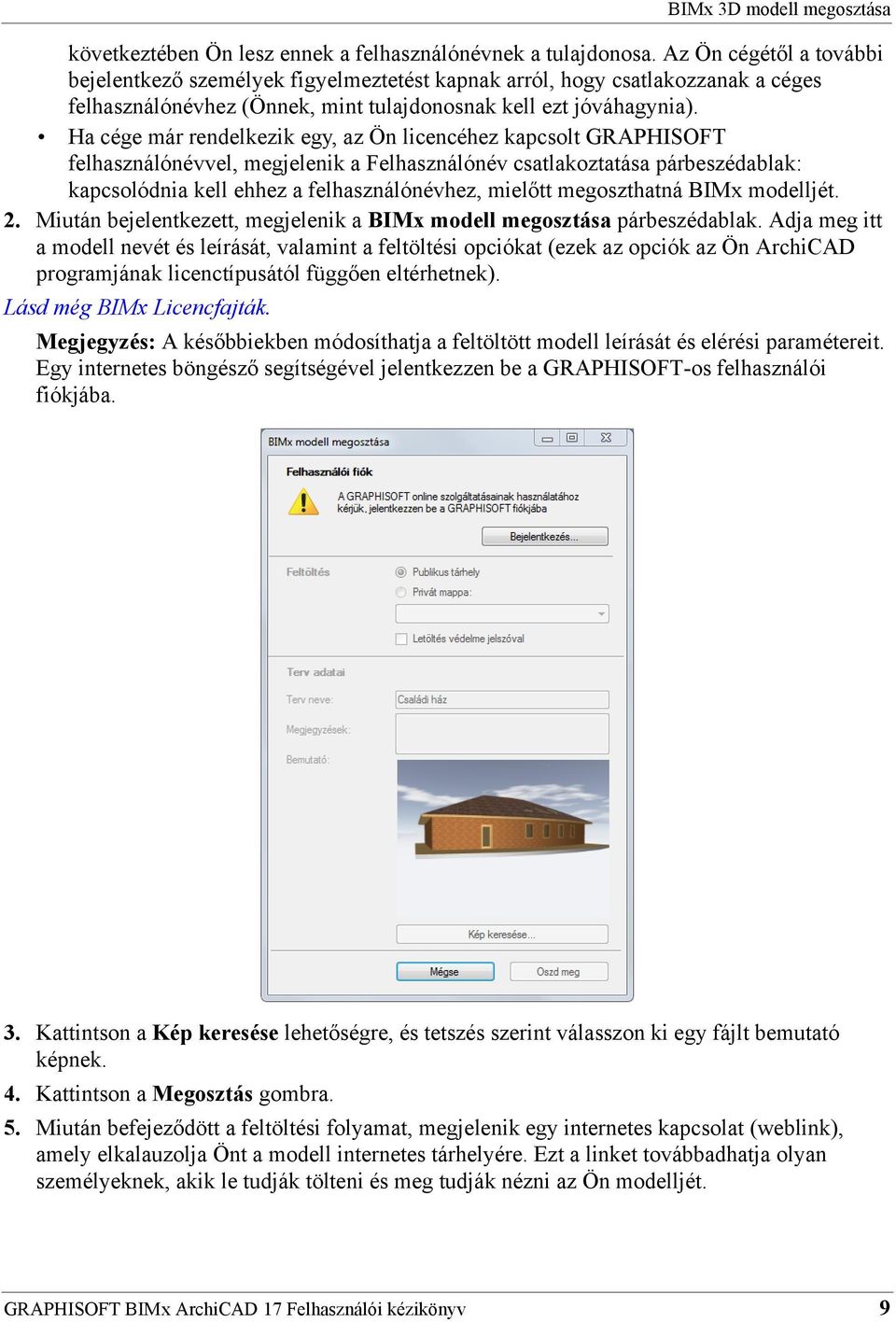 Ha cége már rendelkezik egy, az Ön licencéhez kapcsolt GRAPHISOFT felhasználónévvel, megjelenik a Felhasználónév csatlakoztatása párbeszédablak: kapcsolódnia kell ehhez a felhasználónévhez, mielőtt