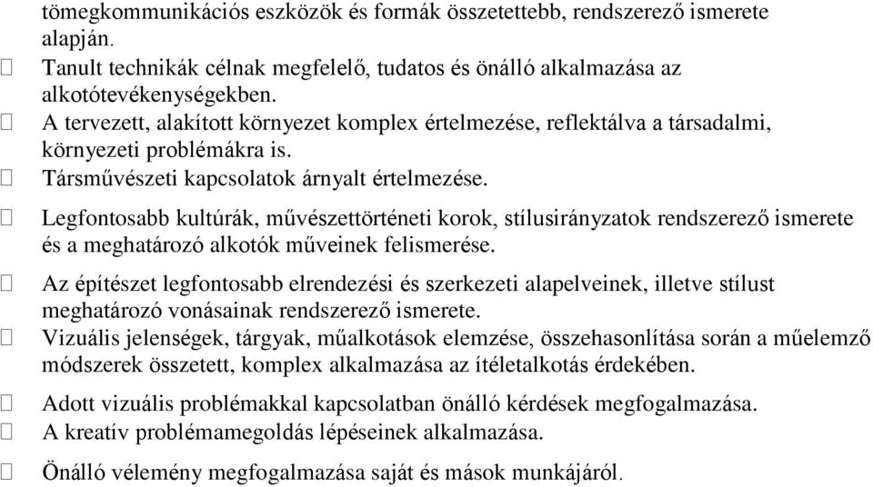 Legfontosabb kultúrák, művészettörténeti korok, stílusirányzatok rendszerező ismerete és a meghatározó alkotók műveinek felismerése.