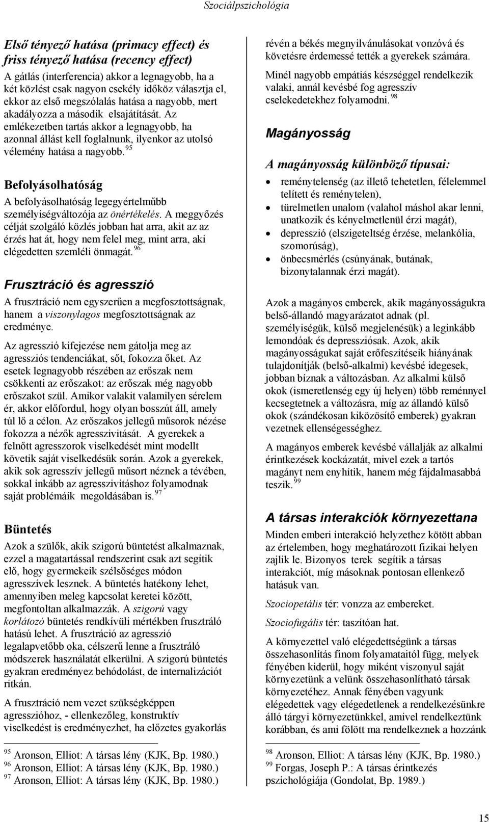 95 Befolyásolhatóság A befolyásolhatóság legegyértelműbb személyiségváltozója az önértékelés.