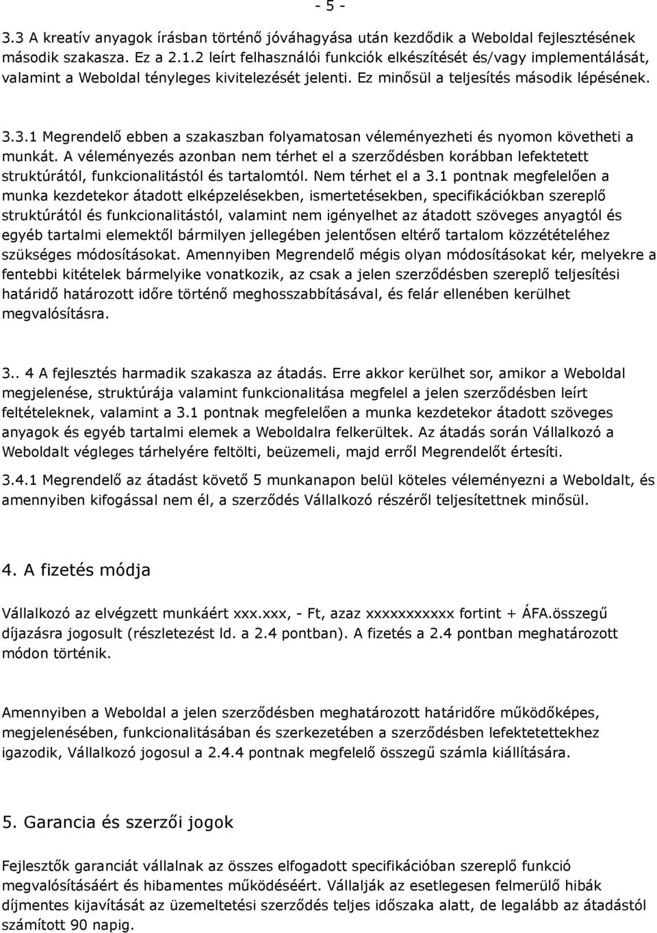 3.1 Megrendelő ebben a szakaszban folyamatosan véleményezheti és nyomon követheti a munkát.