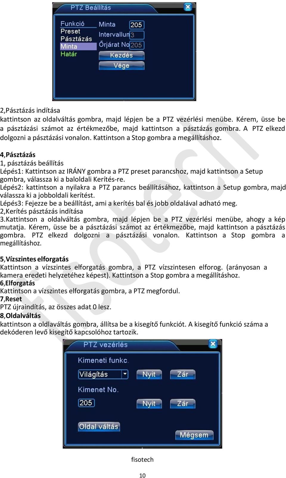 4,Pásztázás 1, pásztázás beállítás Lépés1: Kattintson az IRÁNY gombra a PTZ preset parancshoz, majd kattintson a Setup gombra, válassza ki a baloldali Kerítés-re.