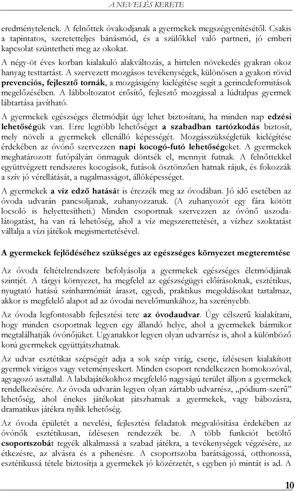 A négy-öt éves korban kialakuló alakváltozás, a hirtelen növekedés gyakran okoz hanyag testtartást.