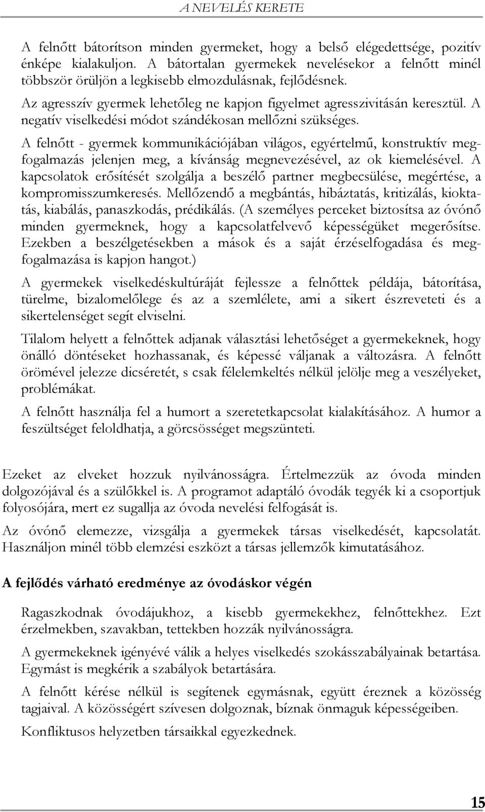 A negatív viselkedési módot szándékosan mellőzni szükséges.