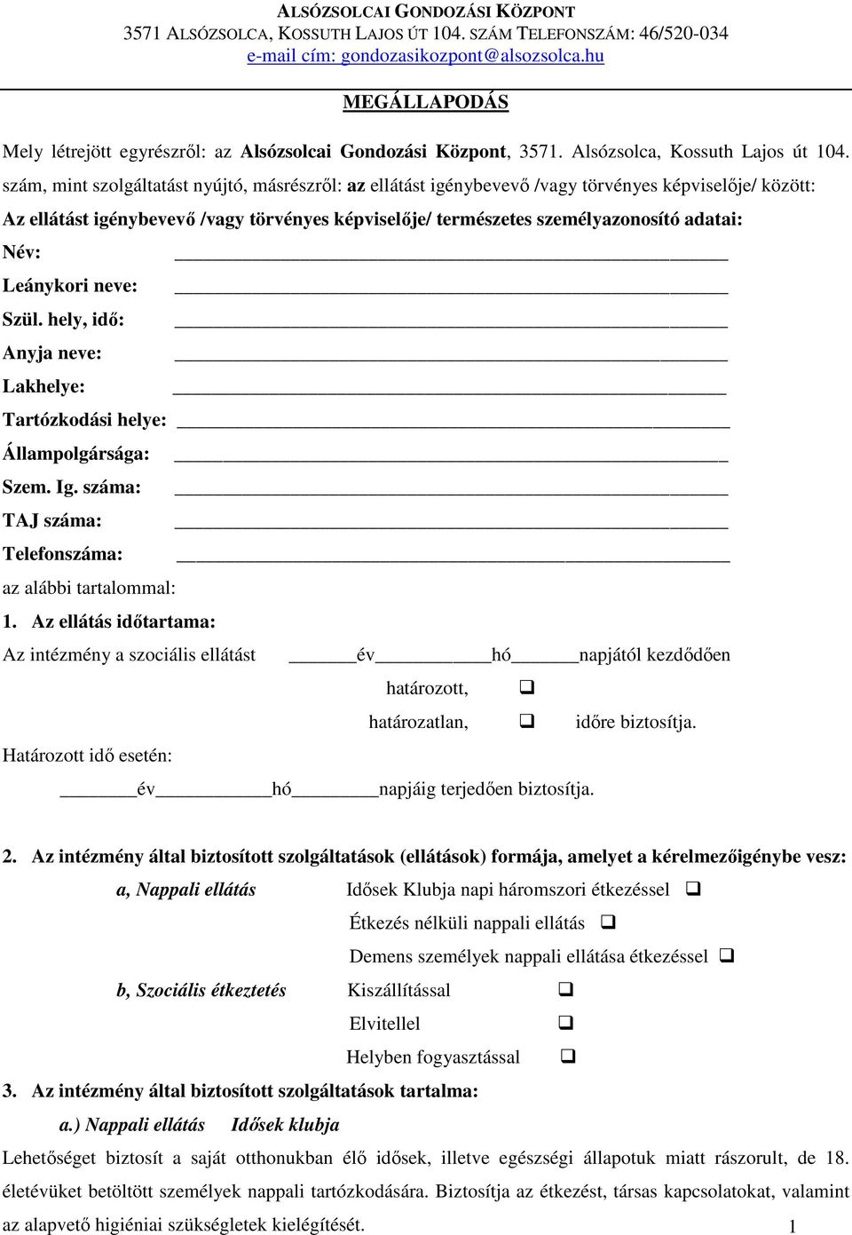 Név: Leánykori neve: Szül. hely, idő: Anyja neve: Lakhelye: Tartózkodási helye: Állampolgársága: Szem. Ig. száma: TAJ száma: Telefonszáma: az alábbi tartalommal: 1.