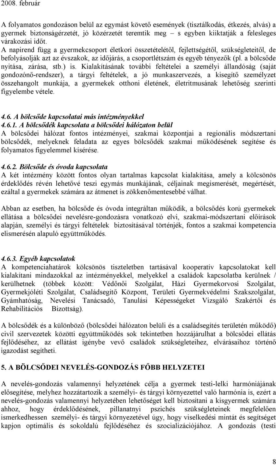 a bölcsőde nyitása, zárása, stb.) is.