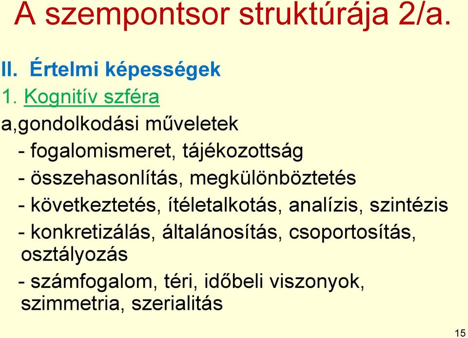 összehasonlítás, megkülönböztetés - következtetés, ítéletalkotás, analízis, szintézis