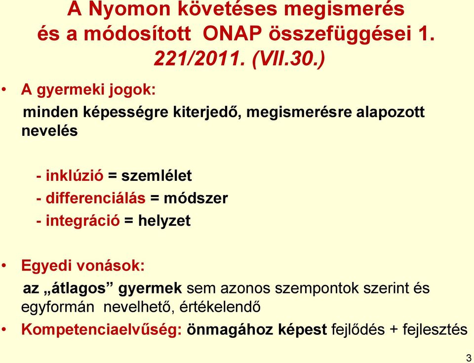 szemlélet - differenciálás = módszer - integráció = helyzet Egyedi vonások: az átlagos gyermek sem