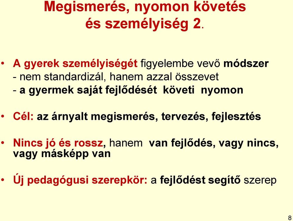 összevet - a gyermek saját fejlődését követi nyomon Cél: az árnyalt megismerés,