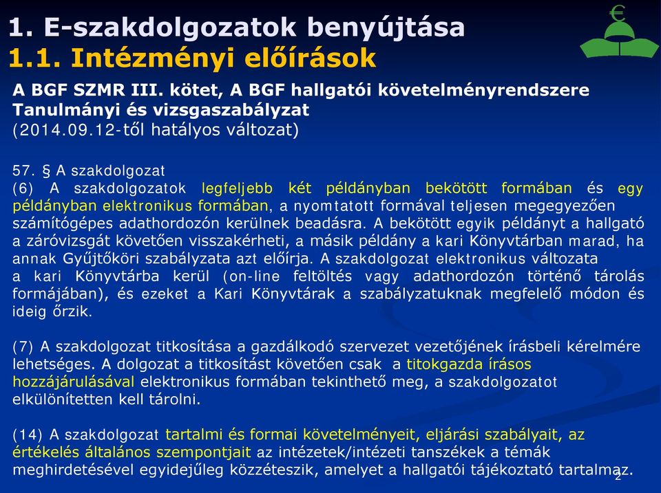 beadásra. A bekötött egyik példányt a hallgató a záróvizsgát követően visszakérheti, a másik példány a kari Könyvtárban marad, ha annak Gyűjtőköri szabályzata azt előírja.