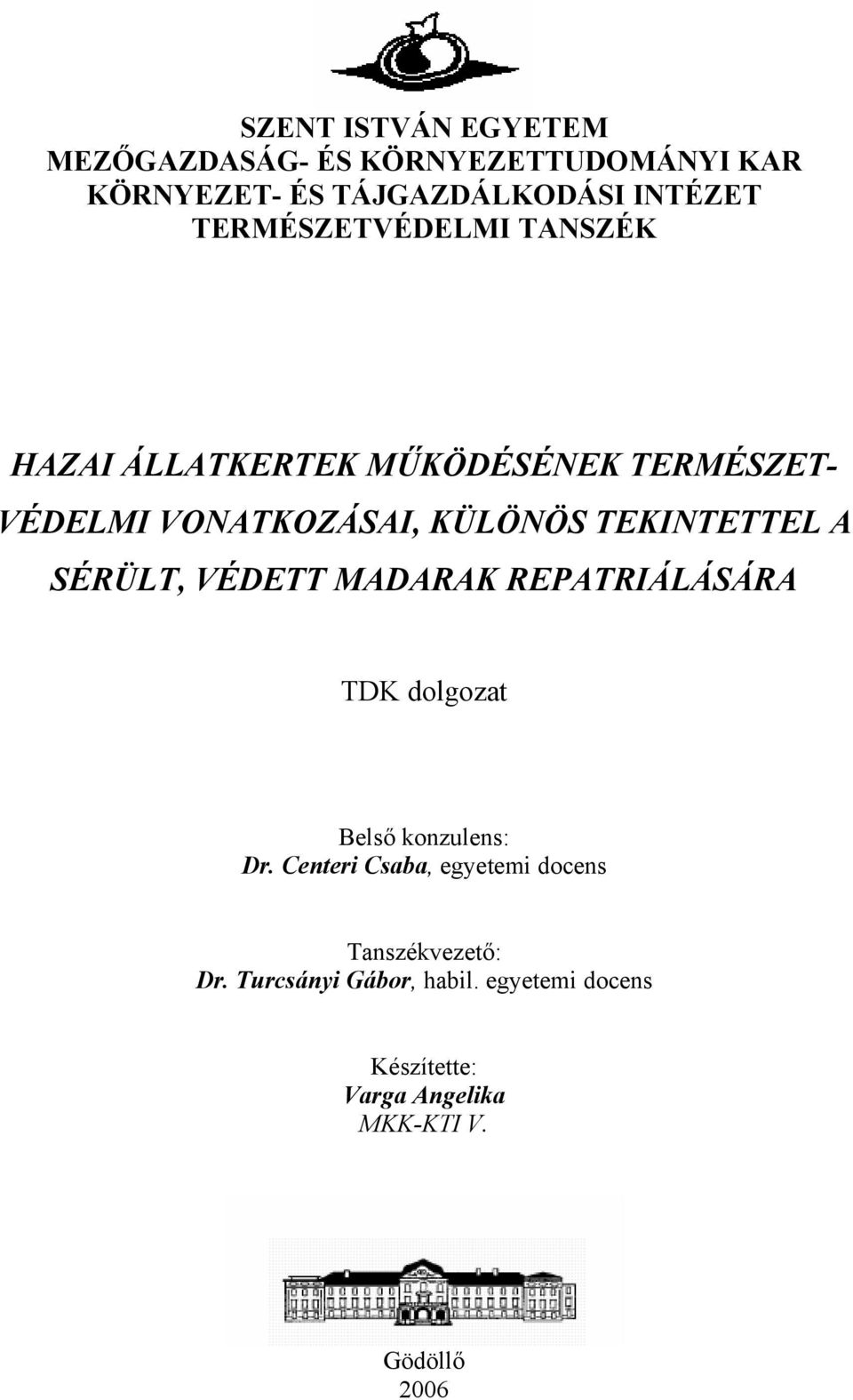 TEKINTETTEL A SÉRÜLT, VÉDETT MADARAK REPATRIÁLÁSÁRA TDK dolgozat Belső konzulens: Dr.