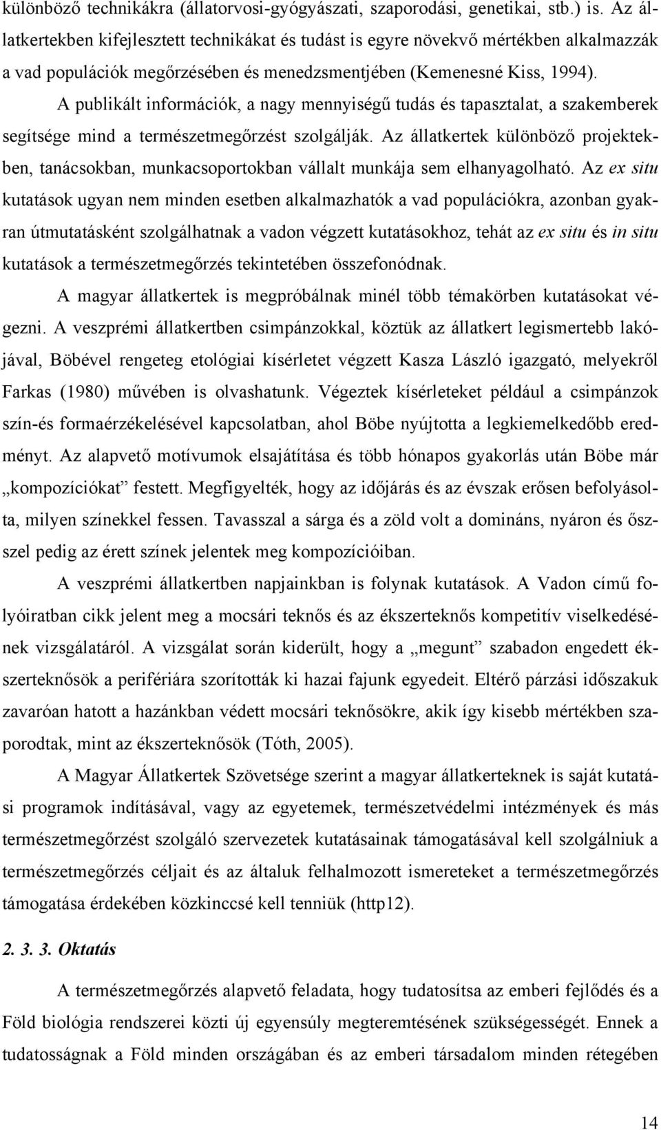 A publikált információk, a nagy mennyiségű tudás és tapasztalat, a szakemberek segítsége mind a természetmegőrzést szolgálják.
