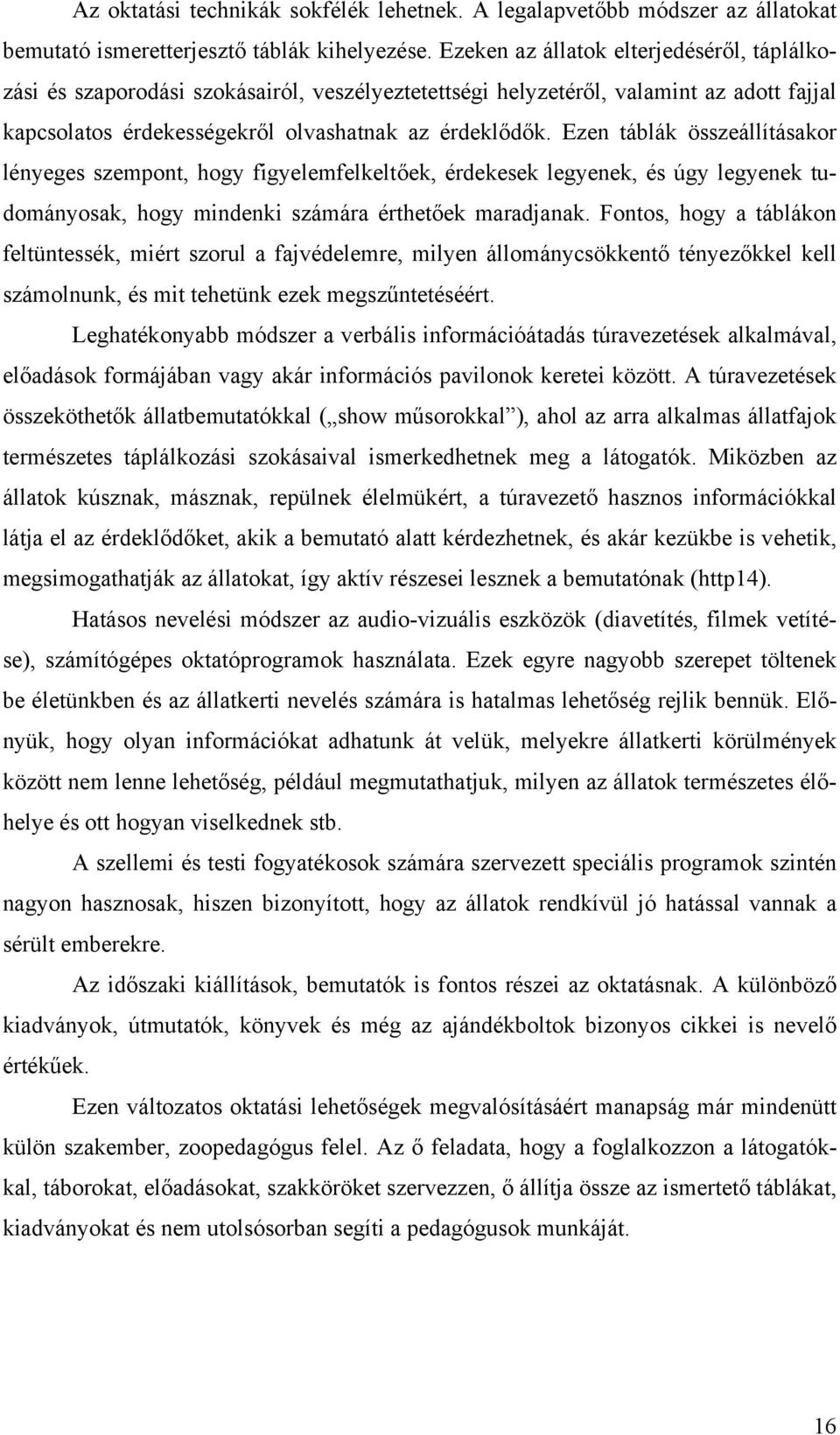 Ezen táblák összeállításakor lényeges szempont, hogy figyelemfelkeltőek, érdekesek legyenek, és úgy legyenek tudományosak, hogy mindenki számára érthetőek maradjanak.