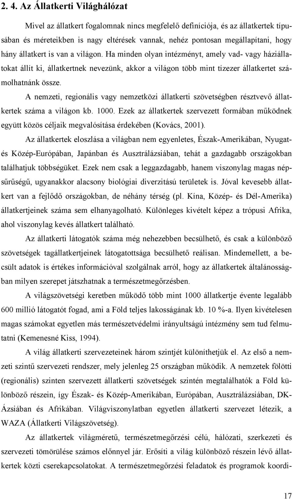 A nemzeti, regionális vagy nemzetközi állatkerti szövetségben résztvevő állatkertek száma a világon kb. 1000.