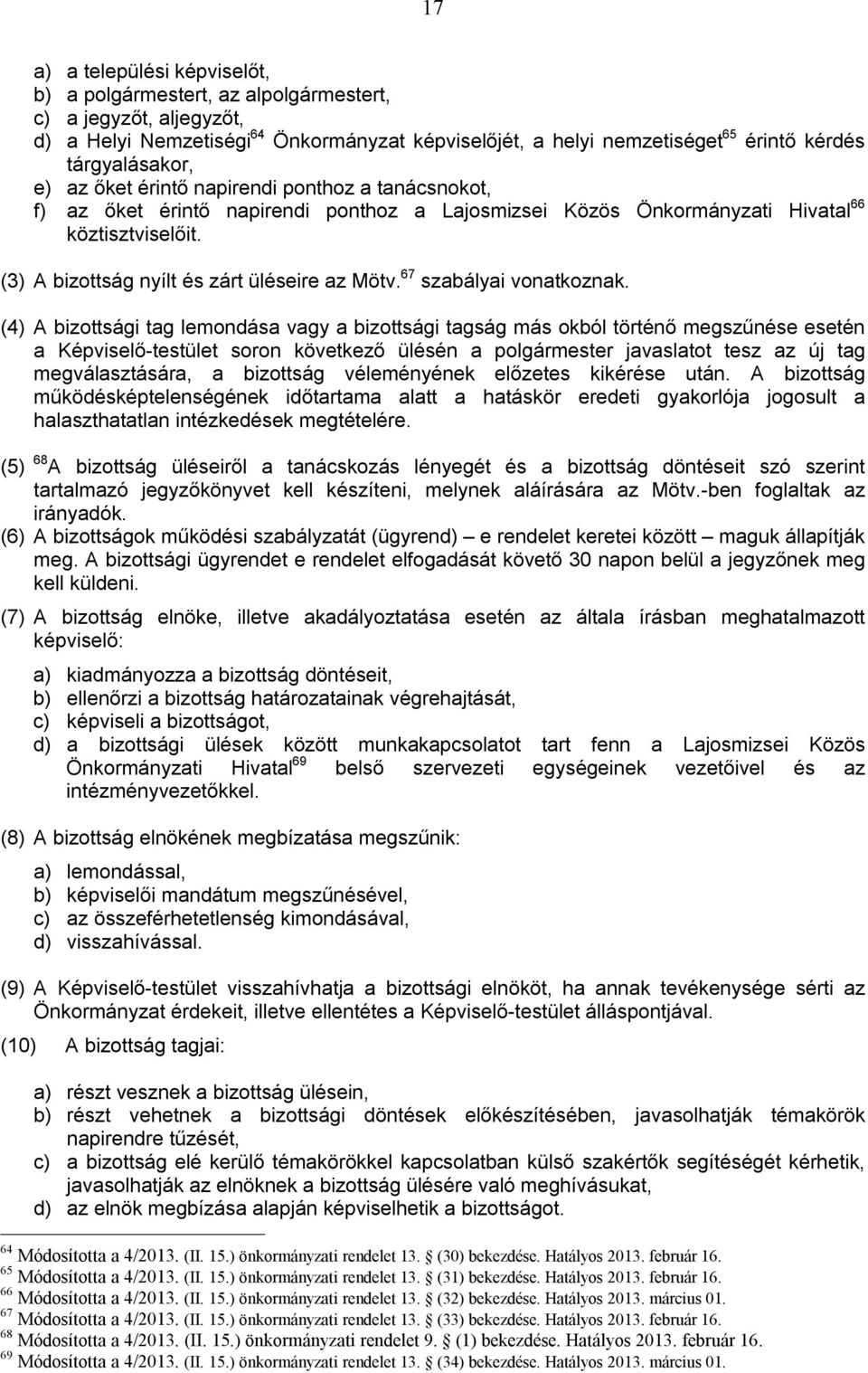 (3) A bizottság nyílt és zárt üléseire az Mötv. 67 szabályai vonatkoznak.