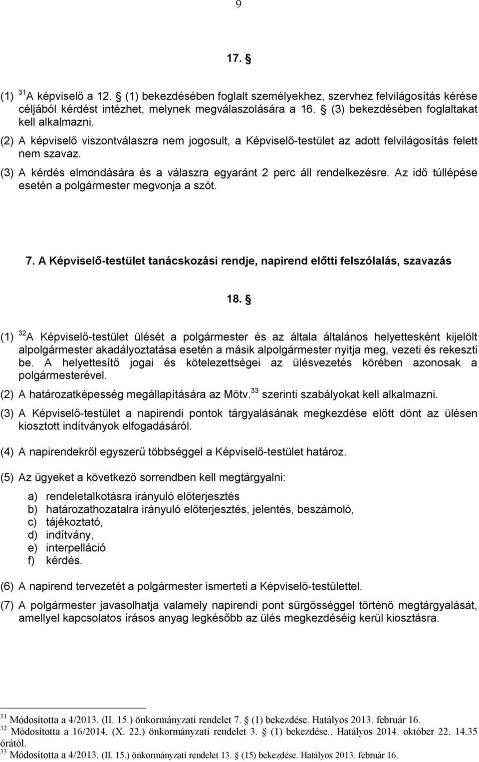 (3) A kérdés elmondására és a válaszra egyaránt 2 perc áll rendelkezésre. Az idő túllépése esetén a polgármester megvonja a szót. 7.