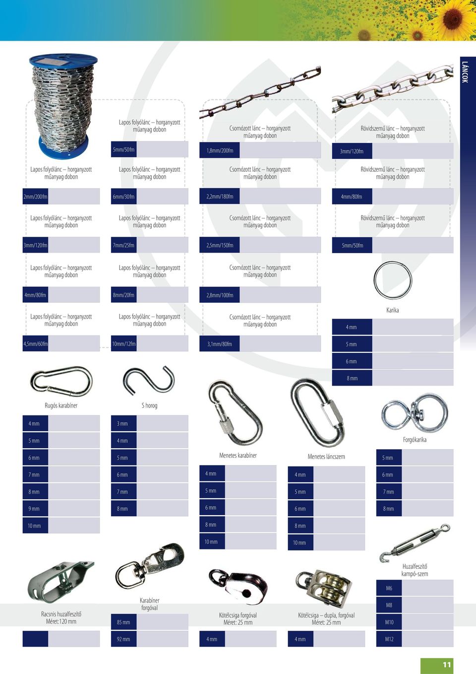 10mm/12fm 3,1mm/80fm 5 mm 6 mm 8 mm Rugós karabíner S horog 3 mm 5 mm Forgókarika 6 mm 5 mm Menetes karabíner Menetes láncszem 5 mm 7 mm 6 mm 6 mm 8 mm 7 mm 5 mm 5 mm 7 mm 9 mm 8 mm 6 mm 6 mm 8 mm