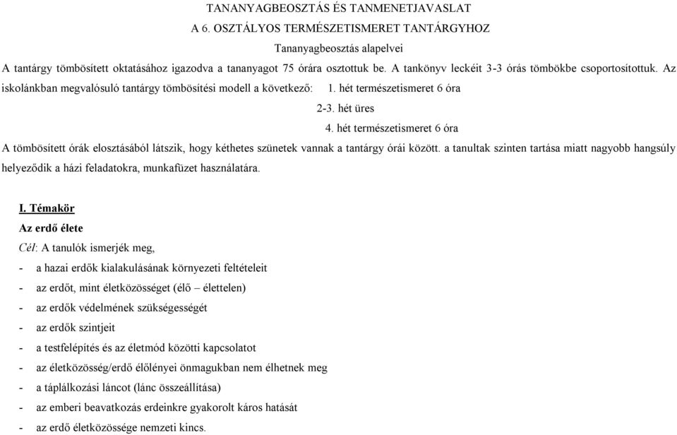 hét természetismeret 6 óra A tömbösített órák elosztásából látszik, hogy kéthetes szünetek vannak a tantárgy órái között.