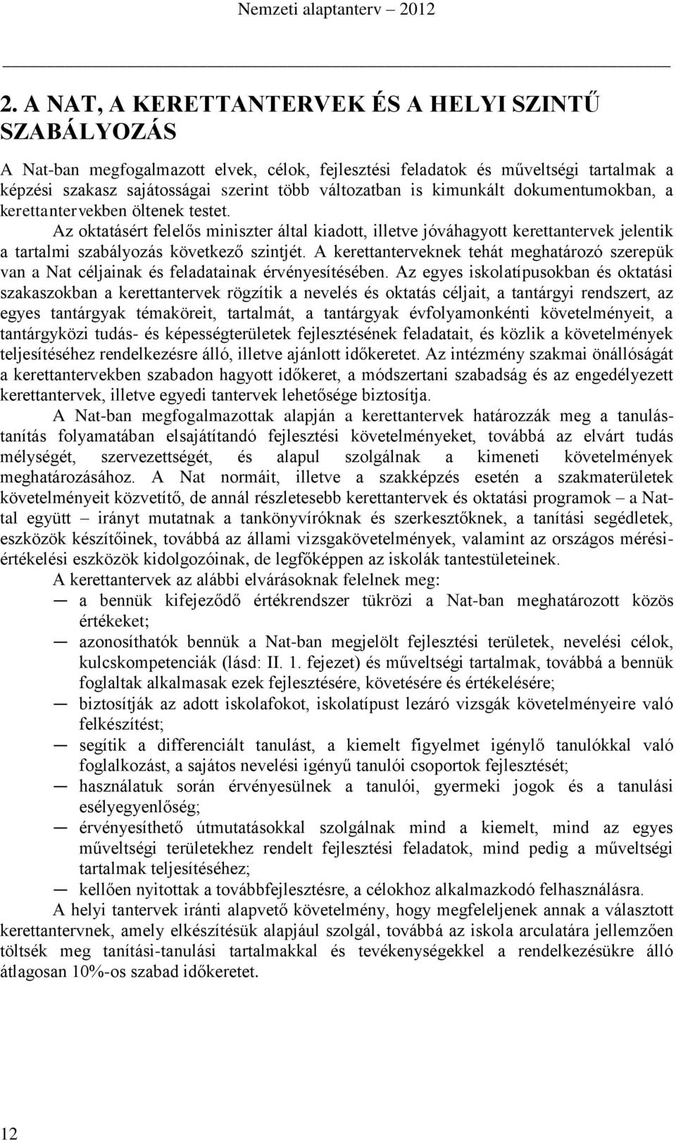 A kerettanterveknek tehát meghatározó szerepük van a Nat céljainak és feladatainak érvényesítésében.