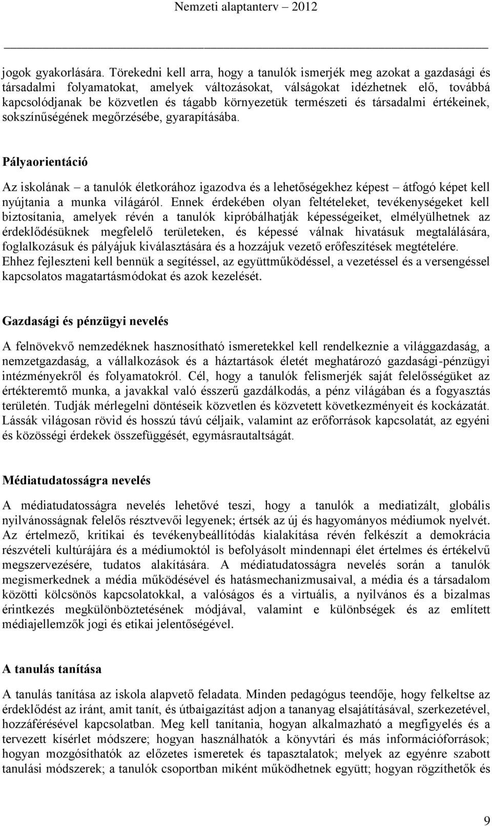 környezetük természeti és társadalmi értékeinek, sokszínűségének megőrzésébe, gyarapításába.