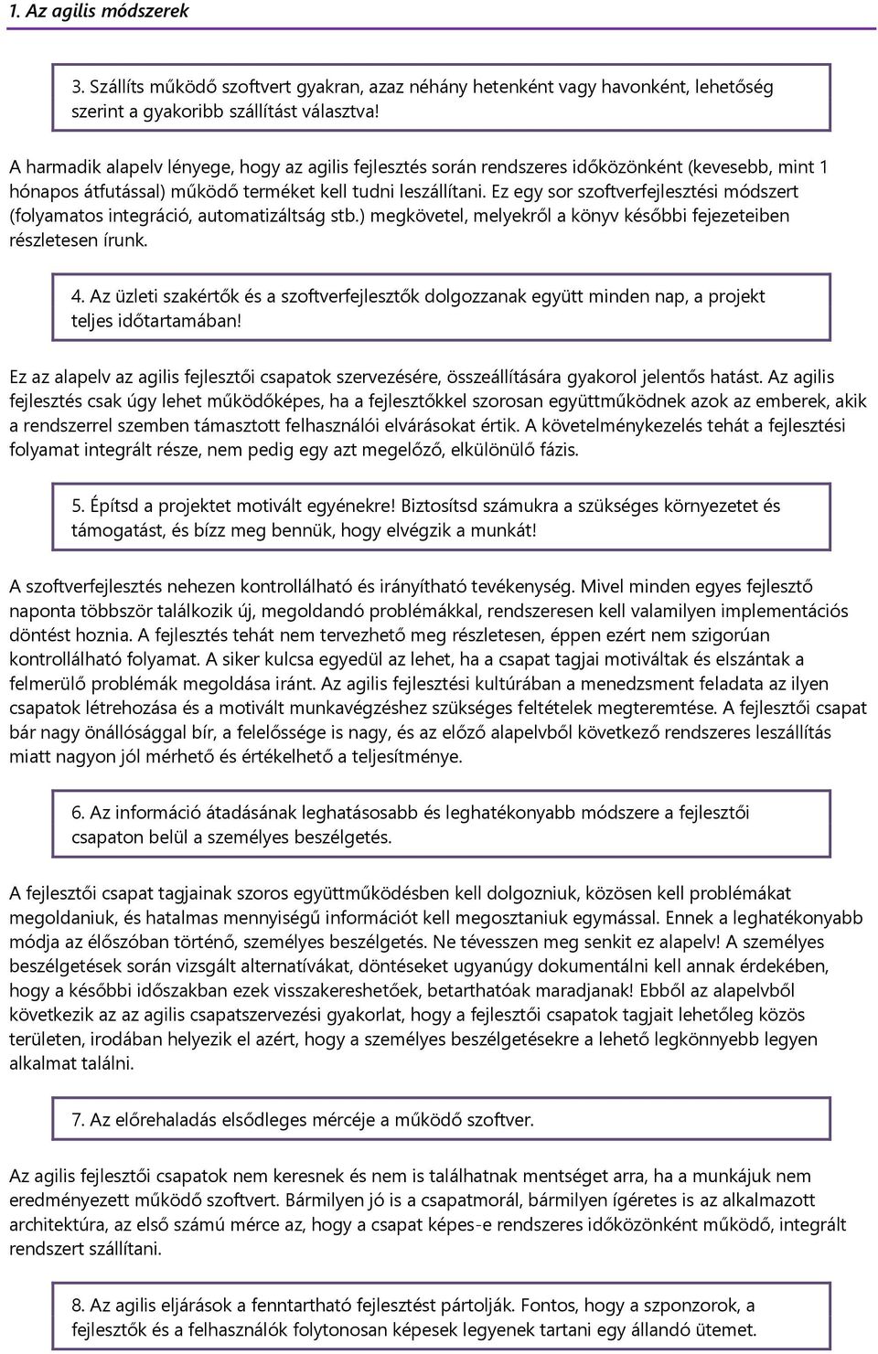 Ez egy sor szoftverfejlesztési módszert (folyamatos integráció, automatizáltság stb.) megkövetel, melyekről a könyv későbbi fejezeteiben részletesen írunk. 4.