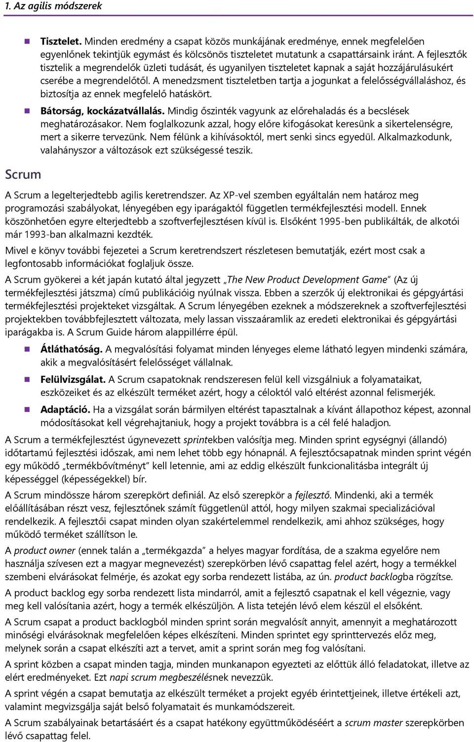 A menedzsment tiszteletben tartja a jogunkat a felelősségvállaláshoz, és biztosítja az ennek megfelelő hatáskört. Bátorság, kockázatvállalás.