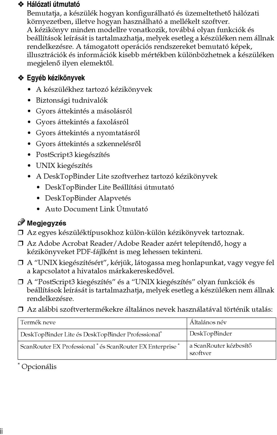 A támogatott operációs rendszereket bemutató képek, illusztrációk és információk kisebb mértékben különbözhetnek a készüléken megjelenõ ilyen elemektõl.