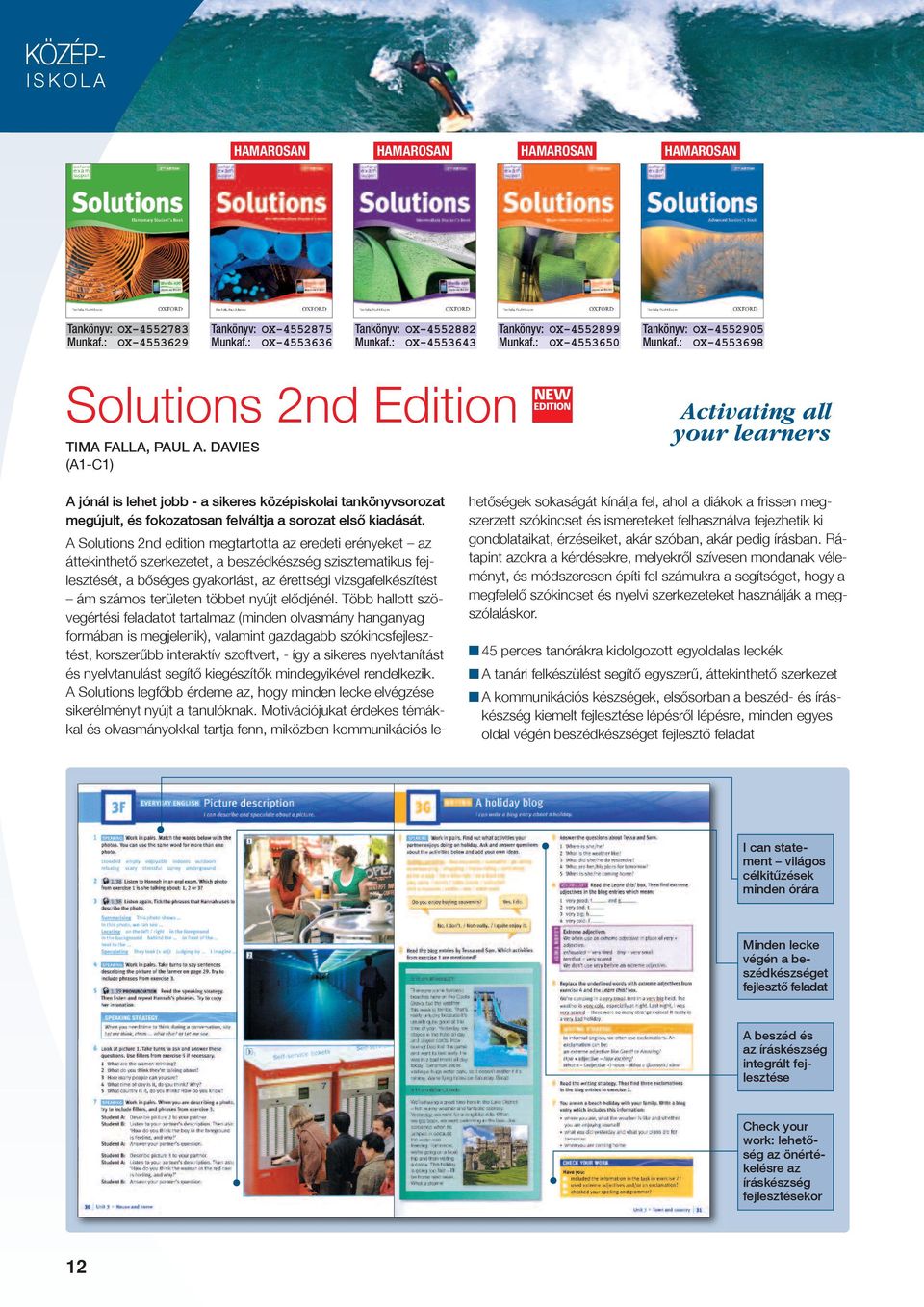 davies (A1-C1) Activating all your learners A jónál is lehet jobb - a sikeres középiskolai tankönyvsorozat megújult, és fokozatosan felváltja a sorozat első kiadását.