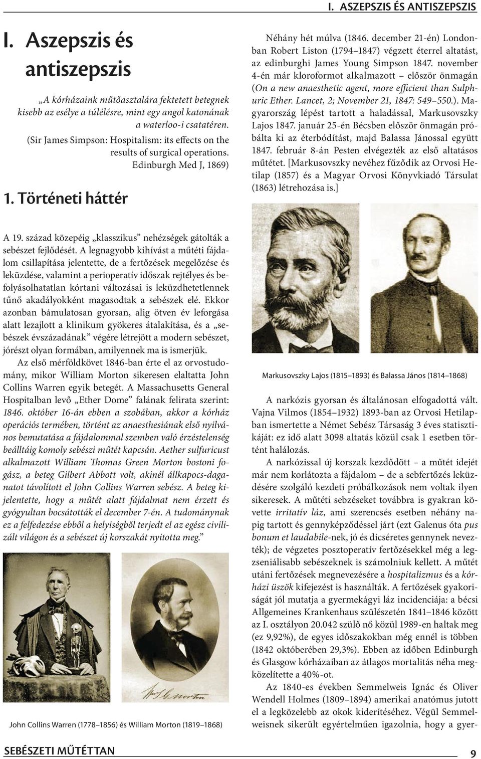 december 21-én) Londonban Robert Liston (1794 1847) végzett éterrel altatást, az edinburghi James Young Simpson 1847.