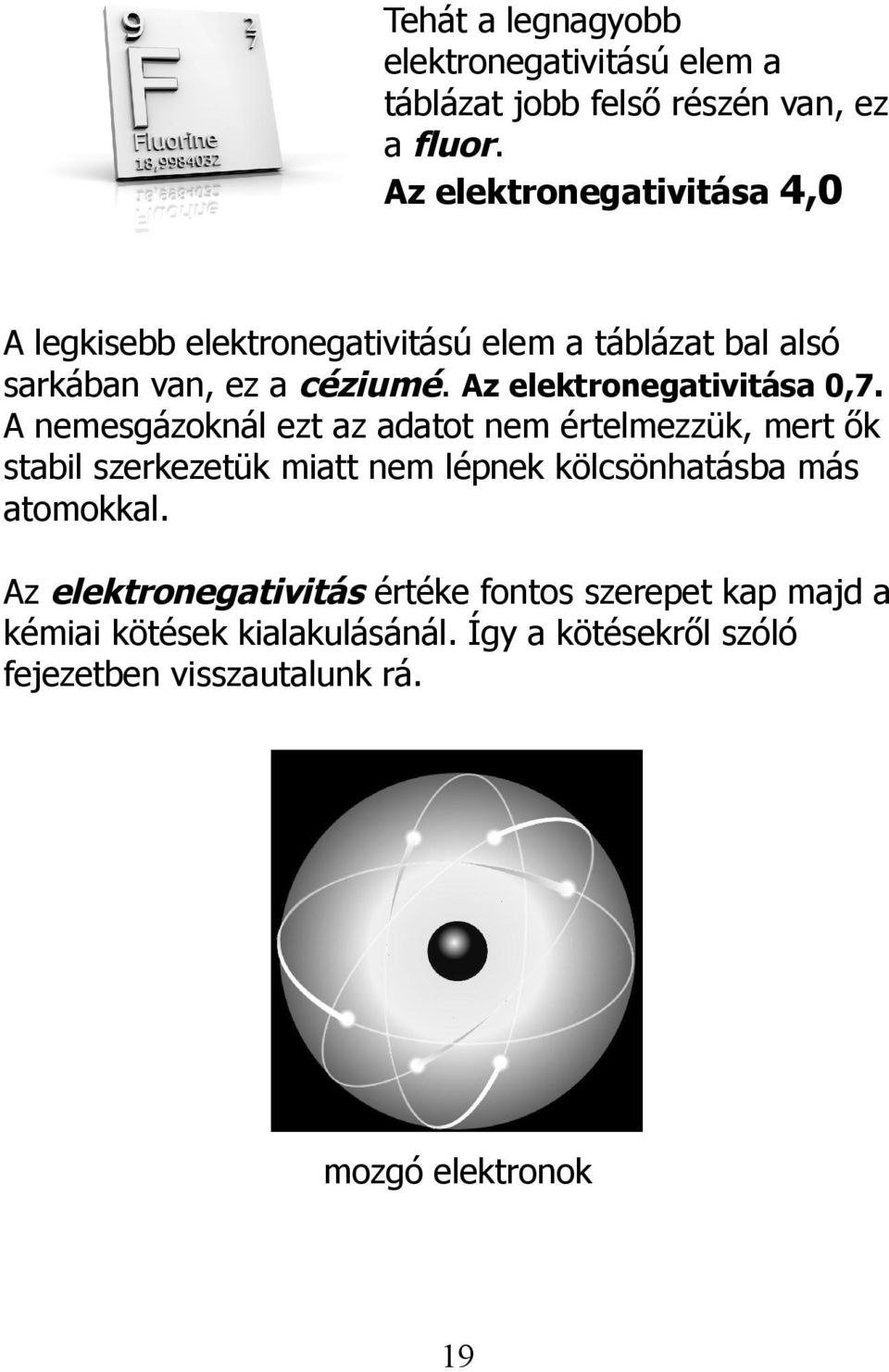 Az elektronegativitása 0,7.