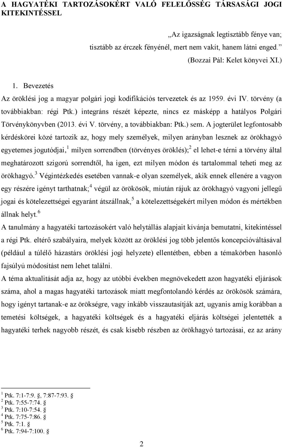 ) integráns részét képezte, nincs ez másképp a hatályos Polgári Törvénykönyvben (2013. évi V. törvény, a továbbiakban: Ptk.) sem.