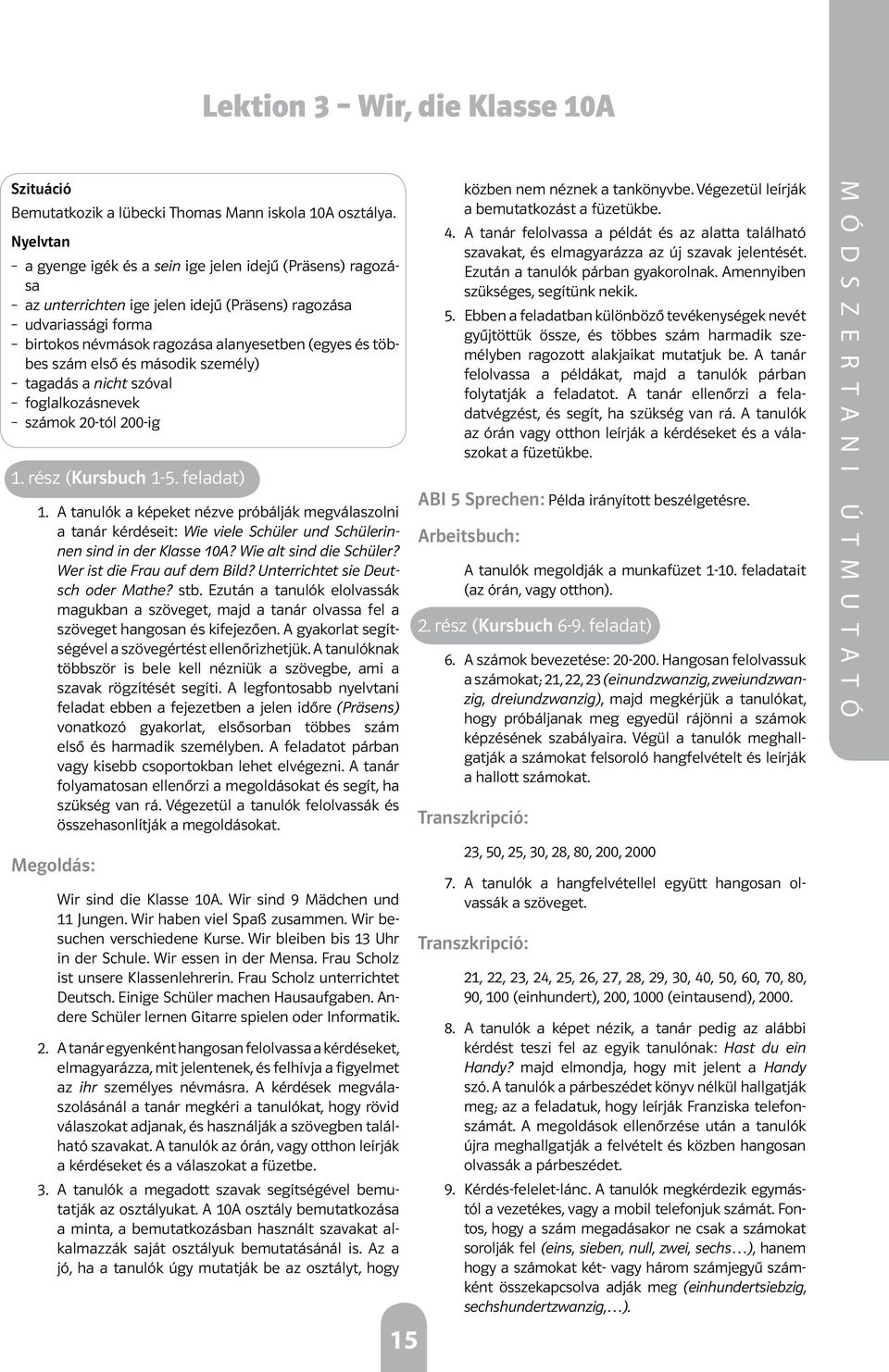 első és második személy) tagadás a nicht szóval foglalkozásnevek számok 20-tól 200-ig 1. rész (Kursbuch 1-5. feladat) 1.