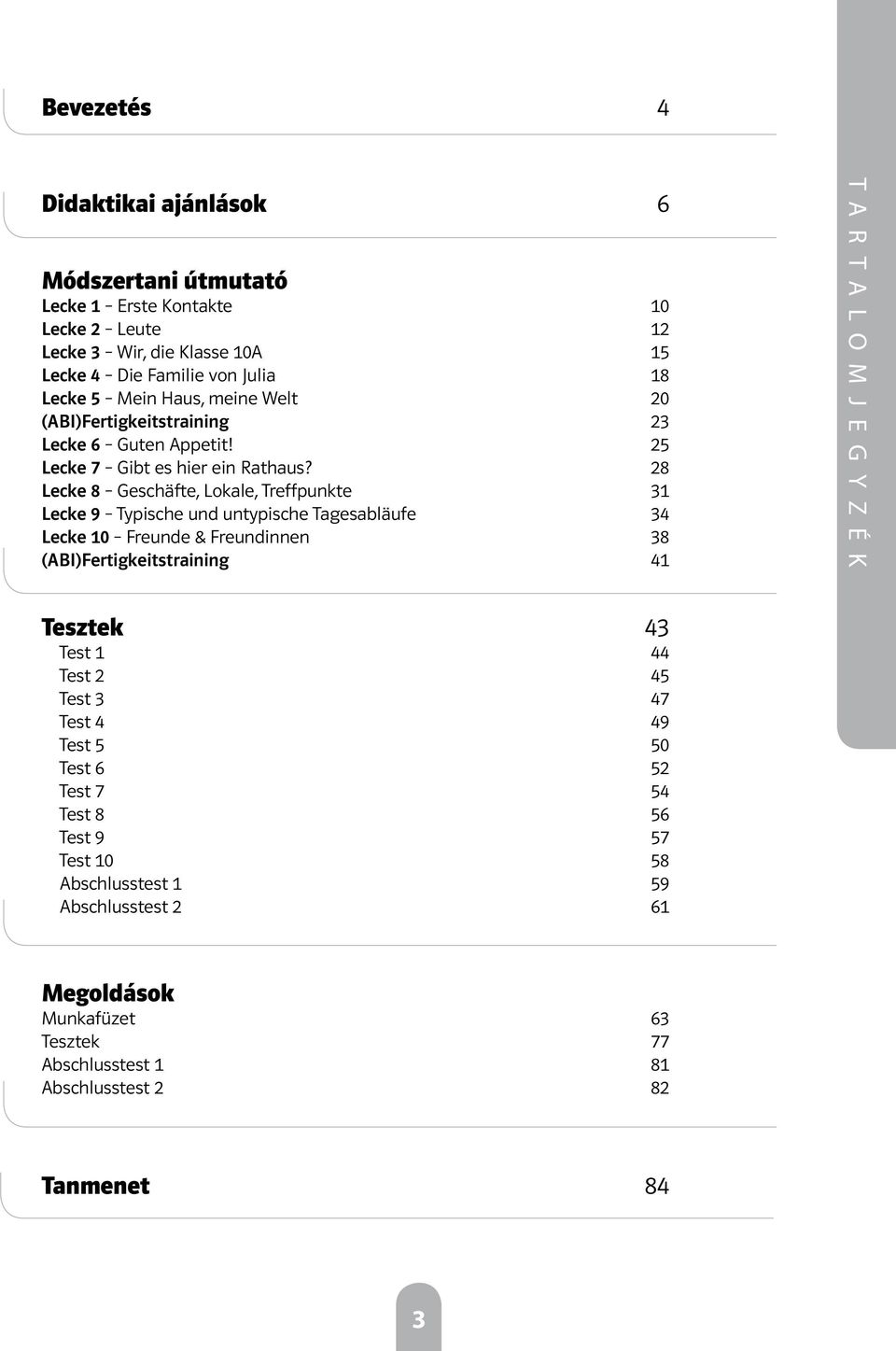 28 Lecke 8 Geschäfte, Lokale, Treffpunkte 31 Lecke 9 Typische und untypische Tagesabläufe 34 Lecke 10 Freunde & Freundinnen 38 (ABI)Fertigkeitstraining 41 T A R T A L O M J E