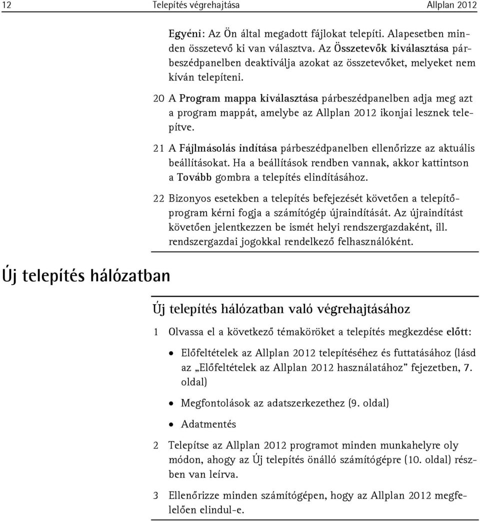 20 A Program mappa kiválasztása párbeszédpanelben adja meg azt a program mappát, amelybe az Allplan 2012 ikonjai lesznek telepítve.