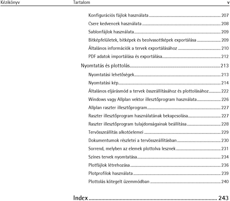 .. 214 Általános eljárásmód a tervek összeállításához és plottolásához... 222 Windows vagy Allplan vektor illesztőprogram használata... 226 Allplan raszter illesztőprogram.