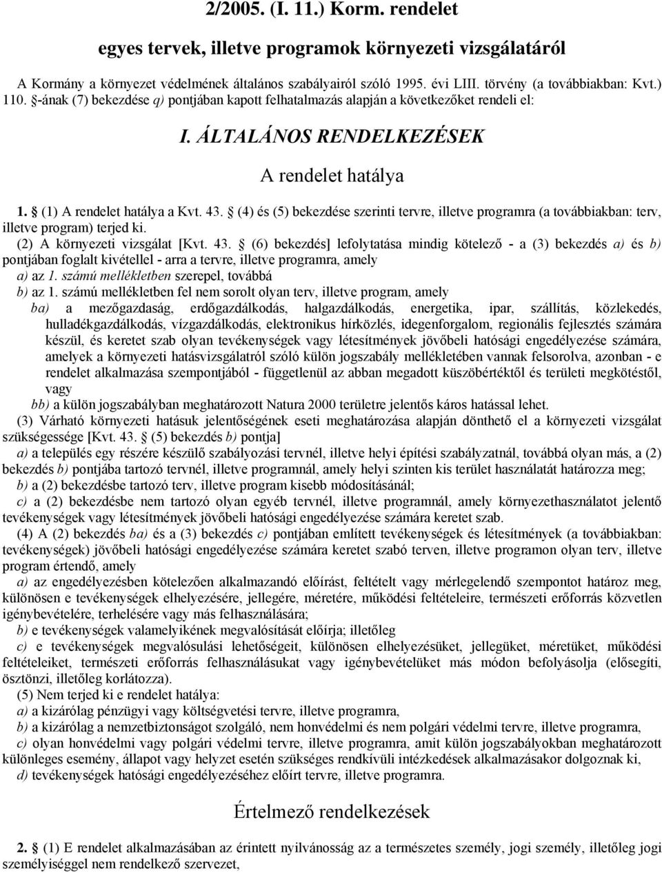 (4) és (5) bekezdése szerinti tervre, illetve programra (a továbbiakban: terv, illetve program) terjed ki. (2) A környezeti vizsgálat [Kvt. 43.