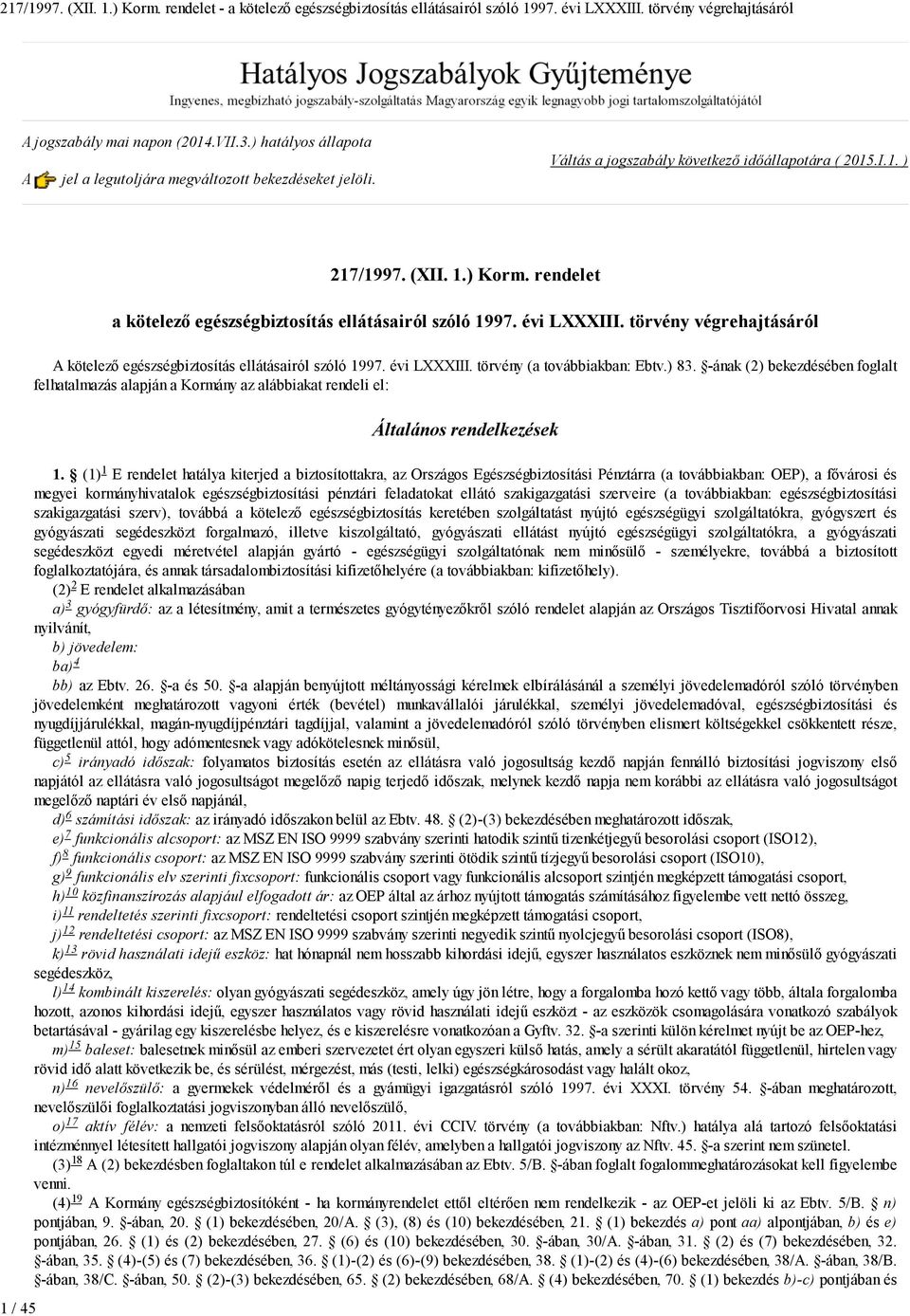 ) 83. -ának bekezdésében foglalt felhatalmazás alapján a Kormány az alábbiakat rendeli el: 1 Általános rendelkezések 1.