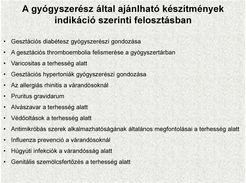 a várandósoknál Pruritus gravidarum Alvászavar a terhesség alatt Védőoltások a terhesség alatt Antimikróbás szerek alkalmazhatóságának