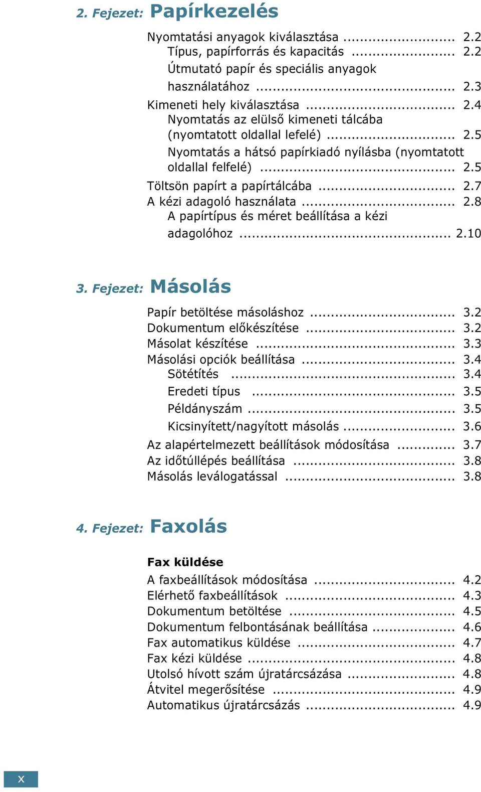 .. 2.10 3. Fejezet: Másolás Papír betöltése másoláshoz... 3.2 Dokumentum előkészítése... 3.2 Másolat készítése... 3.3 Másolási opciók beállítása... 3.4 Sötétítés... 3.4 Eredeti típus... 3.5 Példányszám.