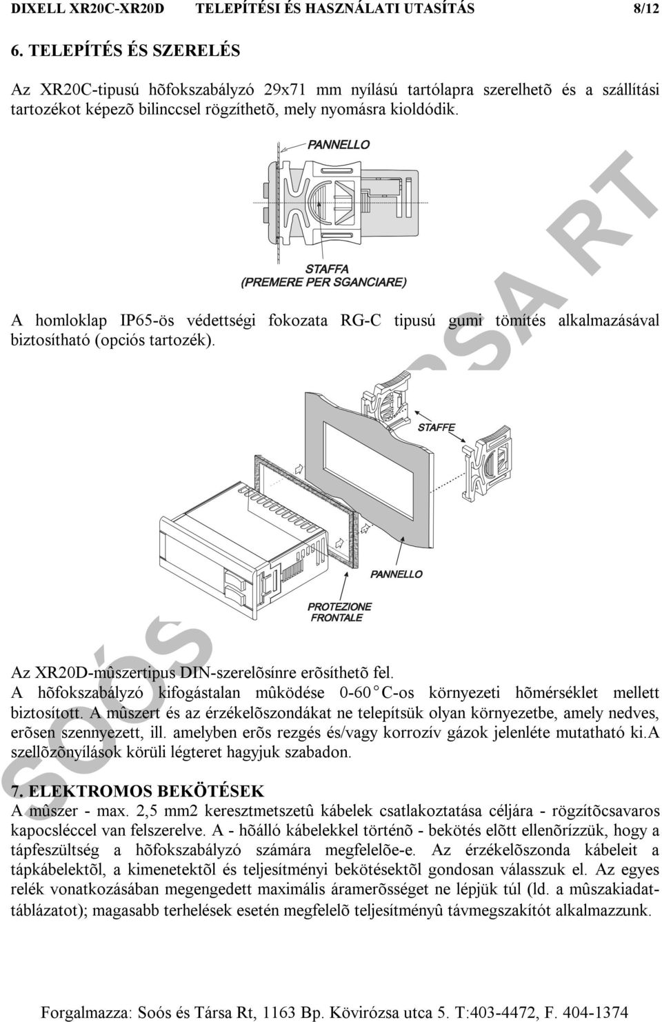 A homloklap IP65-ös védettségi fokozata RG-C tipusú gumi tömítés alkalmazásával biztosítható (opciós tartozék). Az XR20D-mûszertipus DIN-szerelõsínre erõsíthetõ fel.