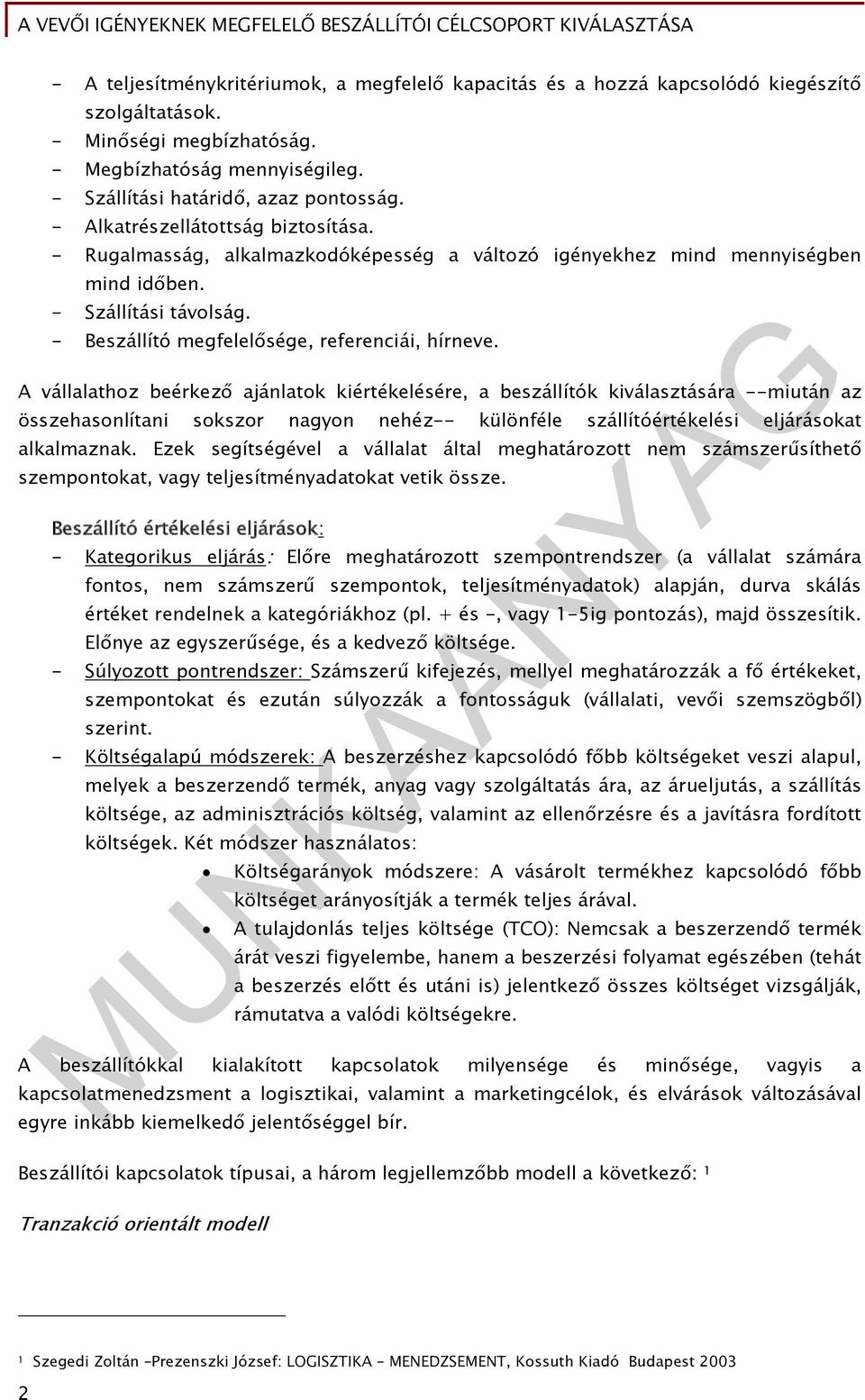 A vállalathoz beérkező ajánlatok kiértékelésére, a beszállítók kiválasztására --miután az összehasonlítani sokszor nagyon nehéz-- különféle szállítóértékelési eljárásokat alkalmaznak.