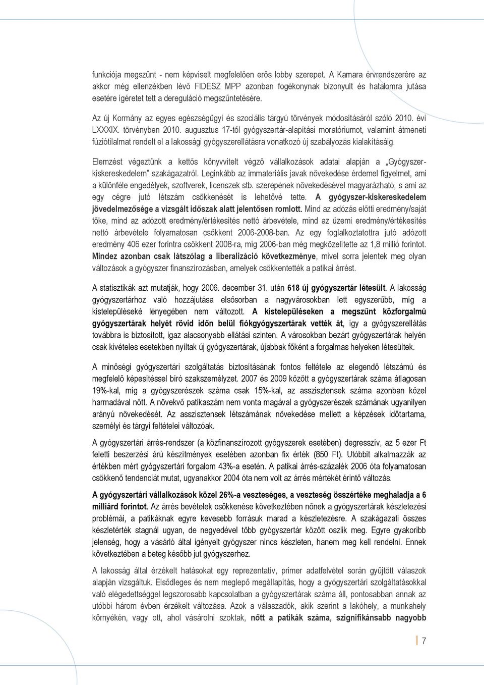 Az új Kormány az egyes egészségügyi és szociális tárgyú törvények módosításáról szóló 2010. évi LXXXIX. törvényben 2010.